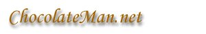 Welcome to ChocolateMan.net